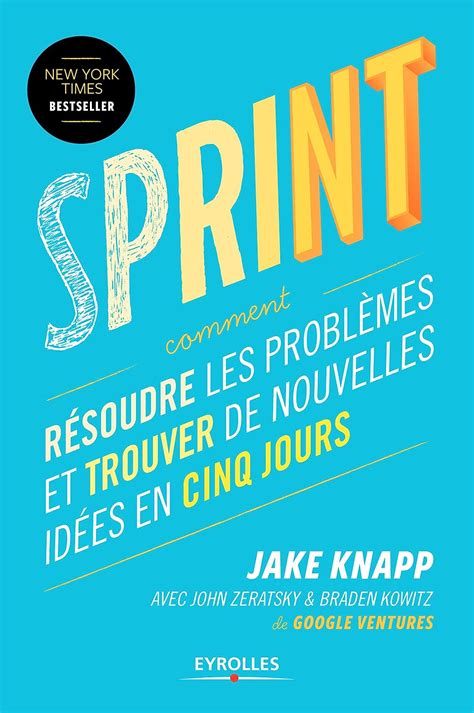 Sprint: Comment résoudre les problèmes et trouver de nouvelles idées en cinq jours (EYROLLES)